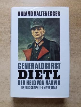 Kaltenegger, Roland  Generaloberst Dietl - Der Held von Narvik - Eine Biographie. 