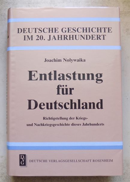 Nolywaika, Joachim  Entlastung für Deutschland - Richtigstellung der Kriegs- und Nachkriegsgeschichte dieses Jahrhunderts. 