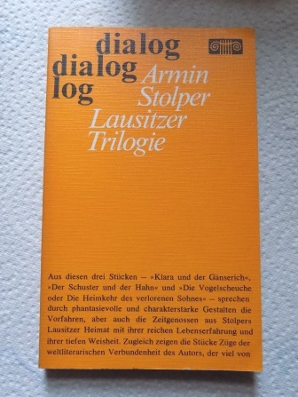 Stolper, Armin  Lausitzer Trilogie - Klara und der Gänserich, Der Schuster und der Hahn, Die Vogelscheuche oder Die Heimkehr des verlorenen Sohnes. 