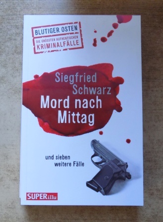Schwarz, Siegfried  Mord nach Mittag - und sieben weitere Fälle. 