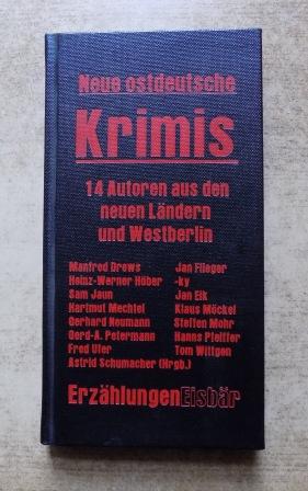 Schumacher, Astrid  Neue ostdeutsche Krimis - Erzählungen. 14 Autoren aus den neuen Ländern und Westberlin. 
