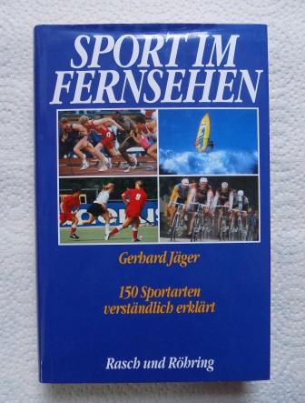 Jäger, Gerhard  Sport im Fernsehen - 150 Sportarten verständlich erkärt. 