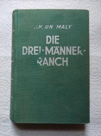 Maly, Anton  Die Drei-Männer-Ranch - Abenteuer-Roman. 