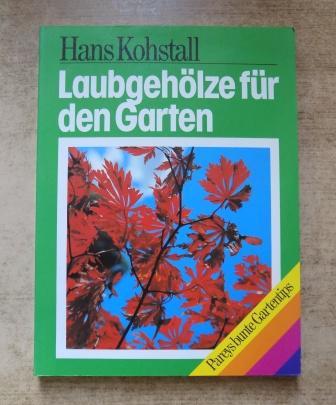 Kohstall, Hans  Laubgehölze für den Garten. 
