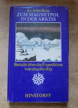 Ross, Sir John  Zum Magnetpol in der Arktis - Bericht über die Expedition von 1829 bis 1833. 