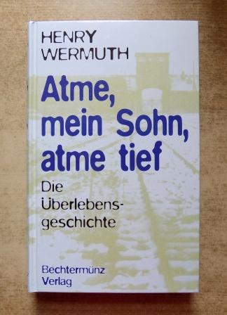 Wermuth, Henry  Atme, mein Sohn, atme tief - Die Überlebensgeschichte. 
