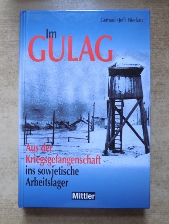 Nieckau, Gerhard  Im Gulag - Aus der Kriegsgefangenschaft ins sowjetische Arbeitslager. 