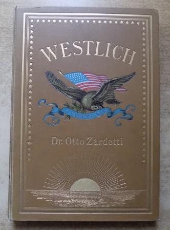 Zardetti, Otto  Westlich oder durch den fernen Westen Nord-Amerikas. 