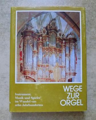 Krummacher, Christoph (Hrg.)  Wege zur Orgel - Instrument, Musik und Spieler im Wandel von zehn Jahrhunderten. 