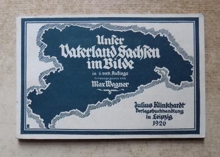 Wagner, Max  Unser Vaterland Sachsen im Bilde. 