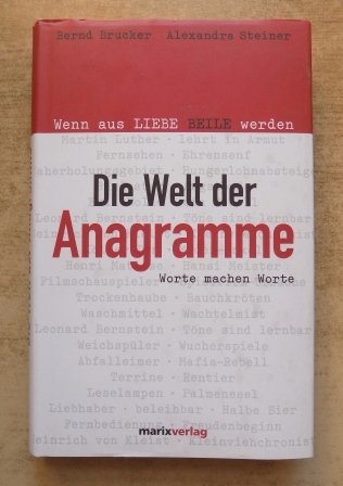 Brucker, Bernd und Alexandra Steiner  Die Welt der Anagramme - Worte machen Worte. Wenn aus Liebe Beile werden. 