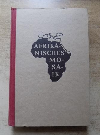 Vageler, Paul  Afrikanisches Mosaik - Fünfundzwanzig Jahre Wanderungen durch die afrikanische Wirklichkeit. 