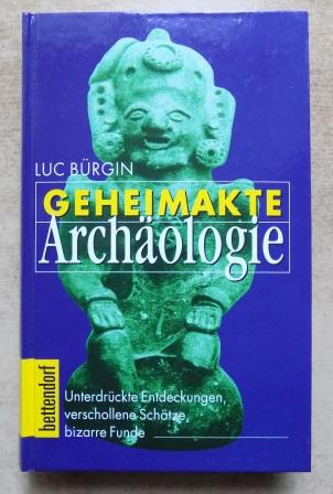 Bürgin, Luc  Geheimakte Archäologie - Unterdrückte Entdeckungen, verschollene Schätze, bizarre Funde. 