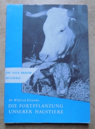 Heinicke, Wilfried  Die Fortpflanzung unserer Haustiere. 