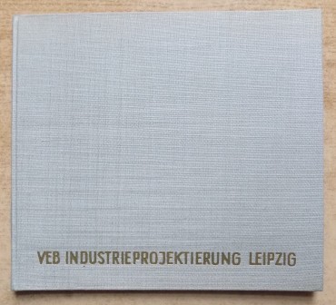   VEB Industrieprojektierung Leipzig 1950 bis 1960. 