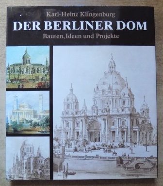 Klingenburg, Karl-Heinz  Der Berliner Dom - Bauten, Ideen und Projekte vom 15. Jahrhundert bis zur Gegenwart. 