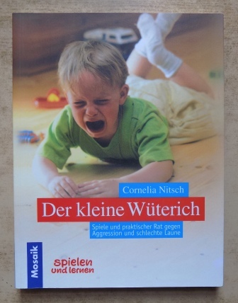 Nitsch, Cornelia  Der kleine Wüterich - Spiele und praktischer Rat gegen Aggression und schlechte Laune. 