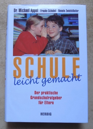 Appel, Michael; Frauke Schubel und Renate Zwiefelhofer  Schule leicht gemacht - Der praktische Grundschulratgeber für Eltern. 