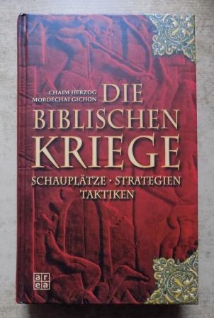 Herzog, Chaim und Mordechai Gichon  Die biblischen Kriege - Schauplätze, Strategien, Taktiken. 