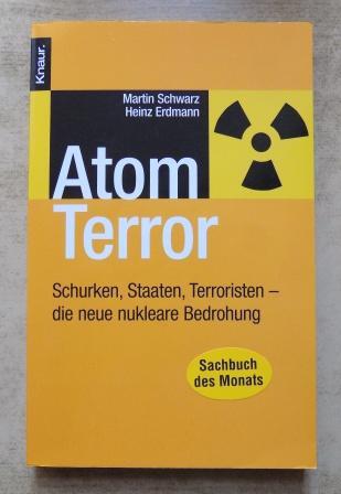 Schwarz, Martin und Heinz Erdmann  Atomterror - Schurken, Staaten, Terroristen. Die neue nukleare Bedrohung. 