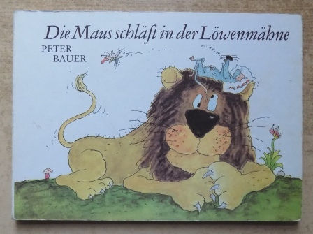 Bauer, Peter  Die Maus schläft in der Löwenmähne - Pappbilderbuch für Kinder. 