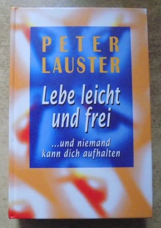 Lauster, Peter  Lebe leicht und frei ... und niemand kann dich aufhalten. 