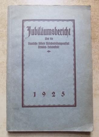Schmaler, M.  Fünfter Bericht über die Staatliche Höhere Mädchenbildungsanstalt Dresden-Johannstadt, Marschnerstr. 8 - Zur 50-Jahrfeier der Schule 1925. 