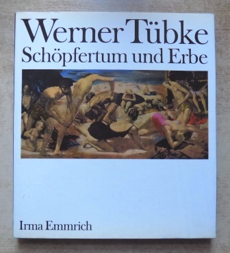 Emmrich, Irma  Werner Tübke - Schöpfertum und Erbe - Eine Studie zur Rezeption christlicher Bildvorstellungen im Werk des Künstlers. 