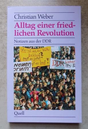 Weber, Christian  Alltag einer friedlichen Revolution - Notizen aus der DDR. 