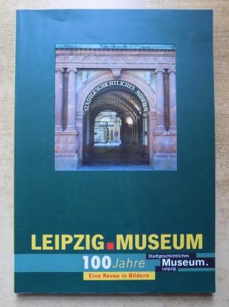 Rodekamp, Volker (Hrg.)  Leipzig, Museum 100 Jahre - Eine Revue in Bildern. 