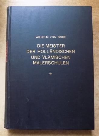 Bode, Wilhelm  Die Meister der Holländischen und Vlämischen Malerschulen. 