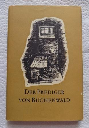 Vogel, Prof. D. Heinrich (Hrg.)  Der Prediger von Buchenwald - Das Martyrium Paul Schneiders. Geboren am 29. August 1897, gestorben am 18. Juli 1939. 