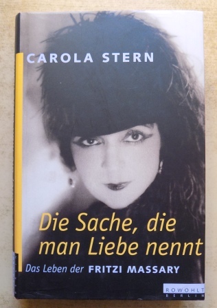 Stern, Carola  Die Sache, die man Liebe nennt - Das Leben der Fritzi Massary. 