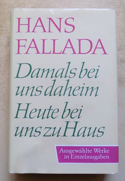 Fallada, Hans  Damals bei uns daheim - Erlebtes, Erfahrenes und Erfundenes. Heute bei uns zu Haus, ein anderes Buch, Erfahrenes und Erfundenes. 