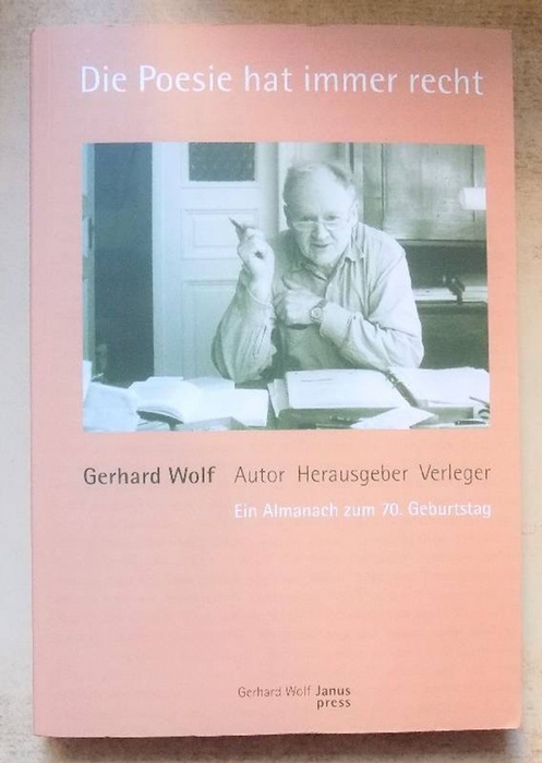 Böthig, Peter  Die Poesie hat immer recht - Gerhard Wolf - Autor, Herausgeber, Verleger. Ein Almanach zum 70. Geburtstag. 