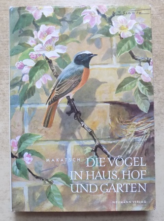 Makatsch, Wolfgang  Die Vögel in Haus, Hof und Garten. 