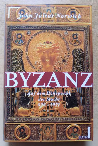 Norwich, John Julius  Byzanz - Auf dem Höhepunkt der Macht 800 - 1071. 
