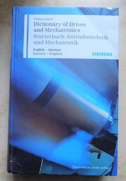 Antoni, Thomas  Dictionary of Drives and Mechatronics - Wörterbuch Antriebstechnik und Mechatronik. Englisch - Deutsch und Deutsch - Englisch. 