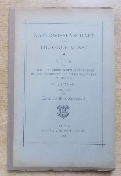Bois-Reymond, Emil du  Naturwissenschaft und Bildende Kunst - Zur Feier des Leibnizischen Jahrestages in der Akademie der Wissenschaften zu Berlin am 3. Juli 1890 gehalten. 