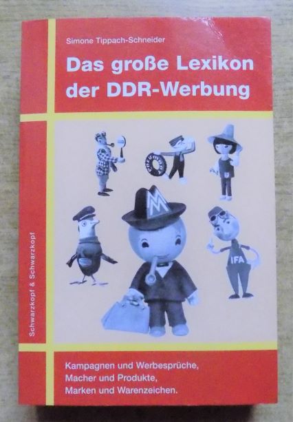 Tippach-Schneider, Simone  Das große Lexikon der DDR Werbung - Kampagnen und Werbesprüche, Macher und Produkte, Marken und Warenzeichen. 