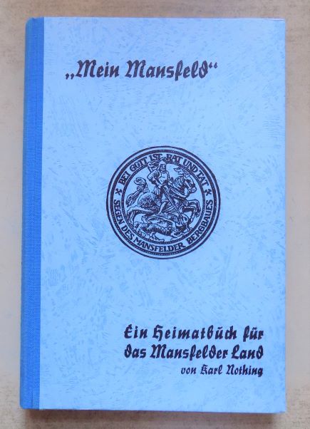 Nothing, Karl (Hrg.)  Mein Mansfeld - Ein Heimatbuch für das Mansfelder Land. 