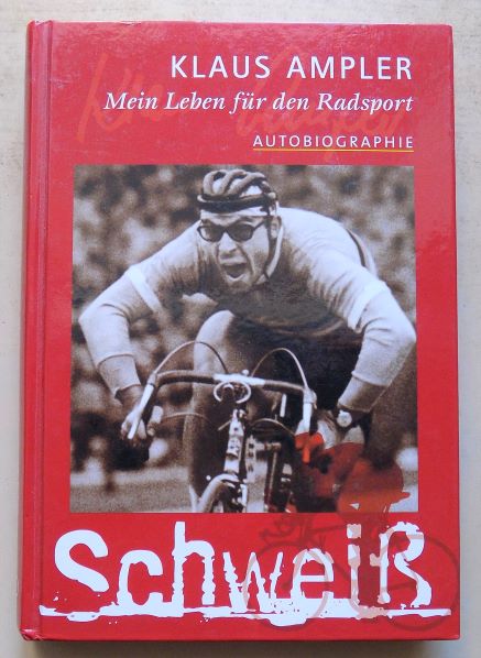 Ampler, Klaus  Mein Leben für den Radsport - Autobiographie. 