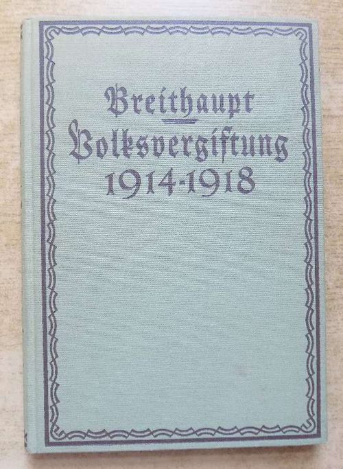 Breithaupt, Wolfgang  Volksvergiftung 1914 - 1918 - Dokumente der Vorbereitung des 9. November 1918. 