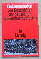 Arndt, Helmut; Bernd Rdiger und Kurt Schneider  Dokumentation zur Geschichte der deutschen Novemberrevolution in Leipzig. 