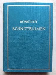 Bonstedt, C.  Schnittblumen - Ein Handbuch fr die Praxis des Schnittblumenanbaues. 
