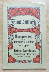 Landauer, Robert  Das Tomatenbuch - Anleitung zum Anbau und zur Verwendung der Tomate und des Rhabarbers. 
