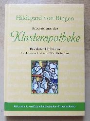Bingen, Hildegard von  Rezepte aus der Klosterapotheke - Bewhrtes Heilwissen fr Gesundheit und Wohlbefinden. Kruterkunde, natrliche Heilmethoden, Frauenheilkunde. 