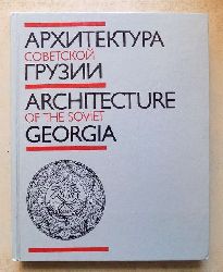 Kvirkveliya, T. und N. Mgaloblishvili  Architecture of the Soviet Georgia - Text in russisch und englisch. 