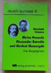 Stassow, Wladimir  Meine Freunde Alexander Borodin und Modest Mussorgski - Die Biographien. 