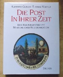 Glaser, Hermann und Thomas Werner  Die Post in ihrer Zeit - Eine Kulturgeschichte menschlicher Kommunikation. 